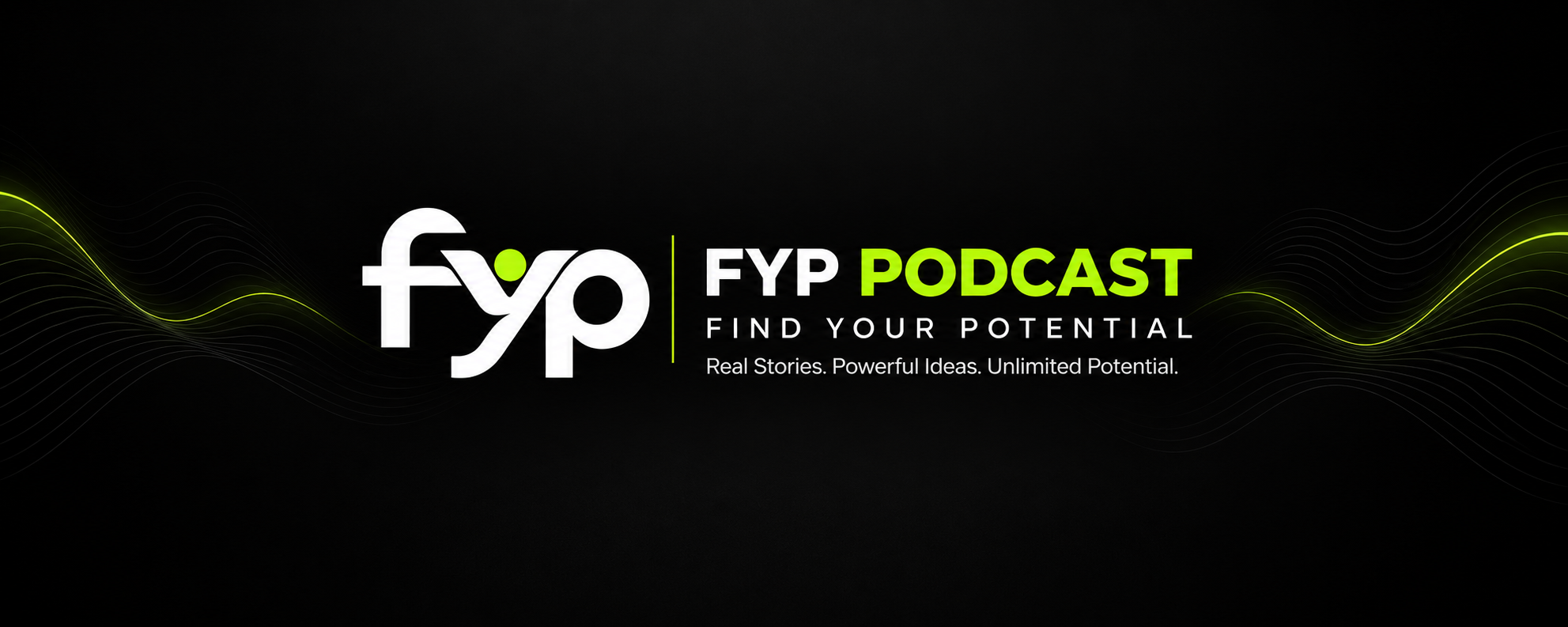 FYP Podcast brand banner: Find Your Potential. Real Stories. Powerful Ideas. Unlimited Potential.